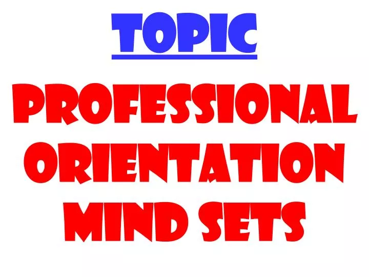 topic professional orientation mind sets