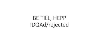 BE TILL, HEPP IDQAd /rejected