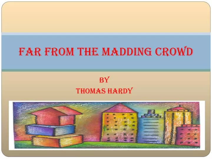 far from the madding crowd