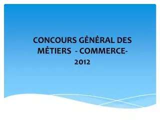 concours g n ral des m tiers commerce 2012