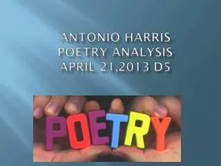 antonio Harris Poetry Analysis April 21,2013 D5