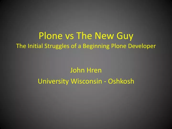 plone vs the new guy the initial struggles of a beginning plone developer