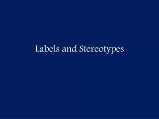 Labels and Stereotypes