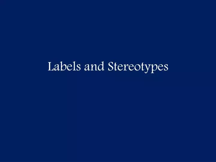 labels and stereotypes