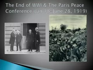 The End of WWI &amp; The Paris Peace Conference (Jan 18-June 28, 1919)