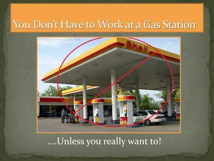 you don t have to work at a gas station