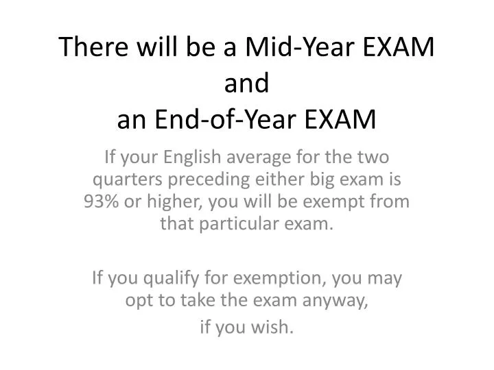 there will be a mid year exam and an end of year exam