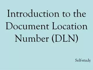 Introduction to the Document Location Number ( DLN)