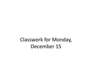 classwork for monday december 15