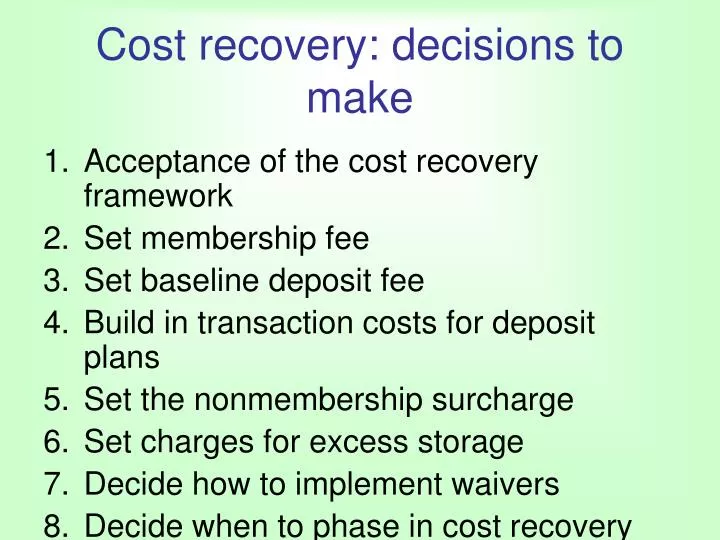 cost recovery decisions to make