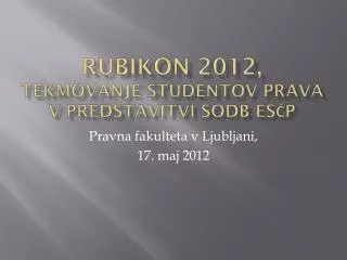 RUBIKON 2012, tekmovanje študentov prava v predstavitvi sodb ESČP