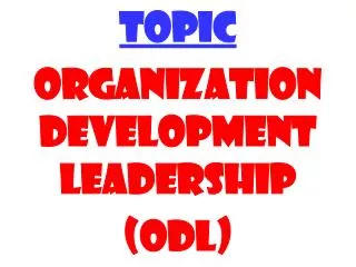 TOPIC ORGANIZATION Development leadership ( ODL )