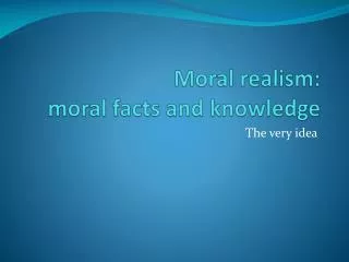 Moral realism: moral facts and knowledge