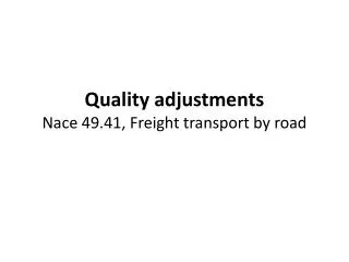 Quality adjustments Nace 49.41, Freight transport by road