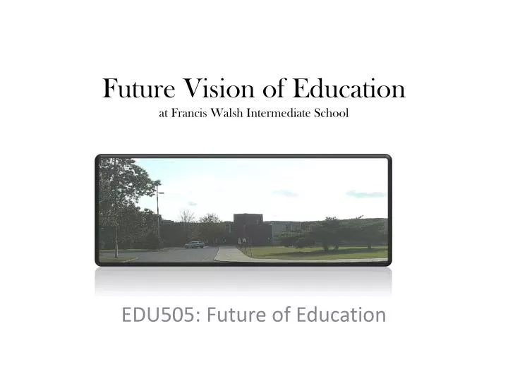 future vision of education at francis walsh intermediate school