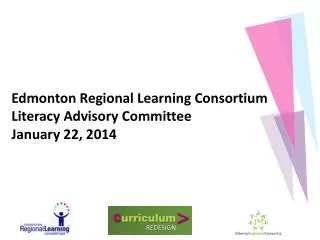 Edmonton Regional Learning Consortium Literacy Advisory Committee January 22, 2014