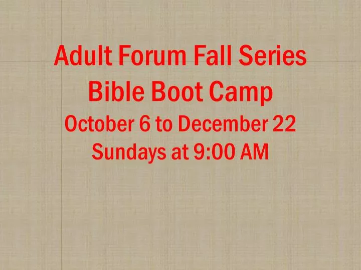 adult forum fall series bible boot camp october 6 to december 22 sundays at 9 00 am