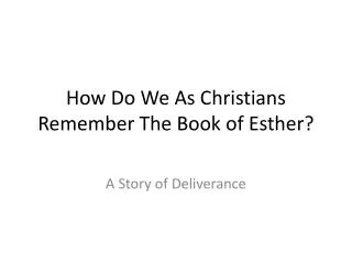 How Do We As Christians Remember The Book of Esther?