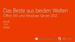 Das Beste aus beiden Welten Office 365 und Windows Server 2012