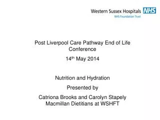 Post Liverpool Care Pathway End of Life Conference 14 th May 2014 Nutrition and Hydration