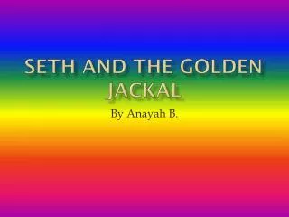 Seth and the Golden Jackal