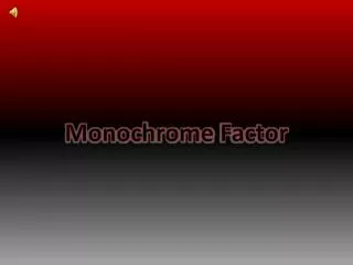 Monochrome Factor
