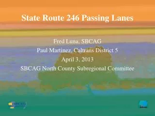 Fred Luna, SBCAG Paul Martinez, Caltrans District 5 April 3, 2013