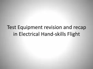 Test Equipment revision and recap in Electrical Hand-skills Flight