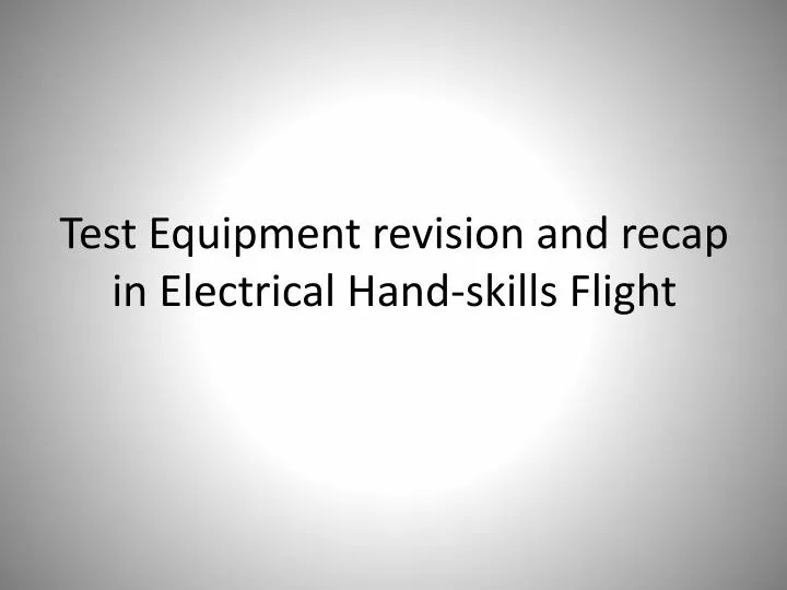 test equipment revision and recap in electrical hand skills flight
