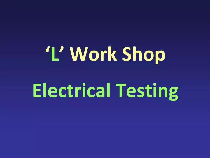 l work shop electrical testing