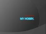 My hobby. - slide 1