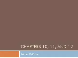 Chapters 10, 11, and 12
