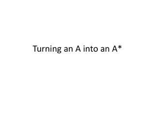 Turning an A into an A*