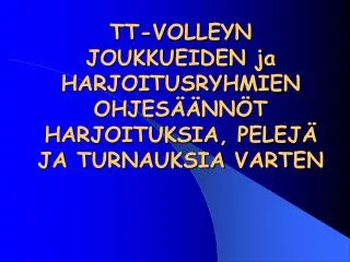 tt volleyn joukkueiden ja harjoitusryhmien ohjes nn t harjoituksia pelej ja turnauksia varten