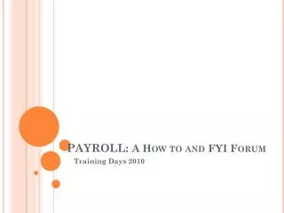 PAYROLL: A How to and FYI Forum