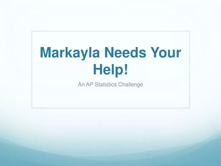markayla needs your help