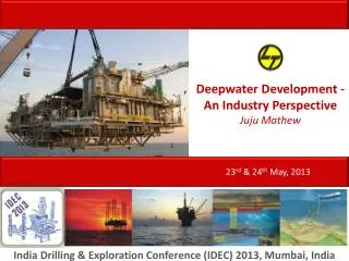 Deepwater Development - An Industry Perspective Juju Mathew