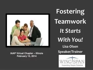 Fostering Teamwork It Starts With You! Lisa Olsen Speaker/Trainer