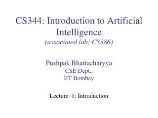 CS344: Introduction to Artificial Intelligence (associated lab: CS386)