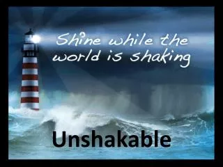 Unshakable