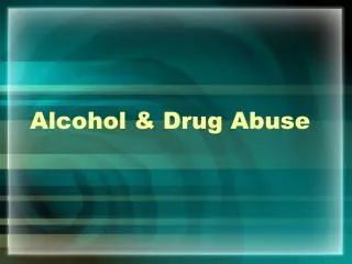 Alcohol &amp; Drug Abuse
