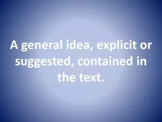 A general idea, explicit or suggested, contained in the text.