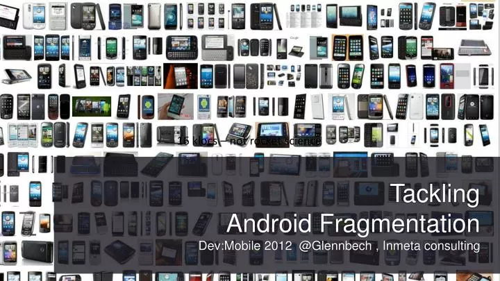 tackling android fragmentation dev mobile 2012 @ glennbech inmeta consulting