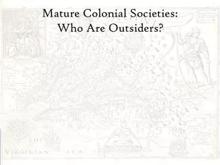 Mature Colonial Societies: Who Are Outsiders?