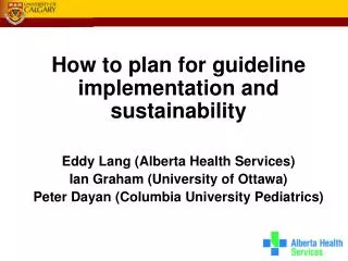 How to plan for guideline implementation and sustainability Eddy Lang (Alberta Health Services)