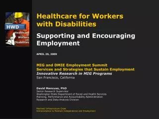 Healthcare for Workers with Disabilities Supporting and Encouraging Employment APRIL 29, 2009