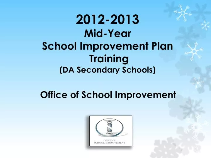2012 2013 mid year school improvement plan training da secondary schools