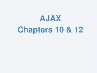 AJAX Chapters 10 &amp; 12