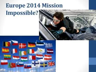 Europe 2014 Mission Impossible?