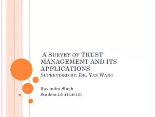 A Survey of TRUST MANAGEMENT AND ITS APPLICATIONS Supervised by: Dr. Yan Wang